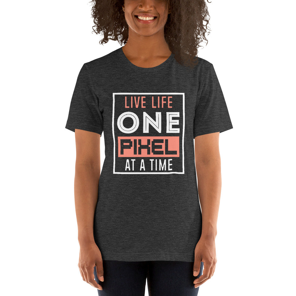 Women’s Live Life One Pixel At A Time T-shirt - Pixellly