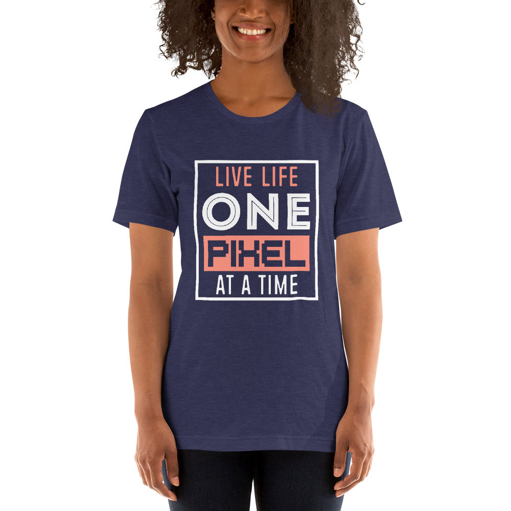 Women’s Live Life One Pixel At A Time T-shirt - Pixellly
